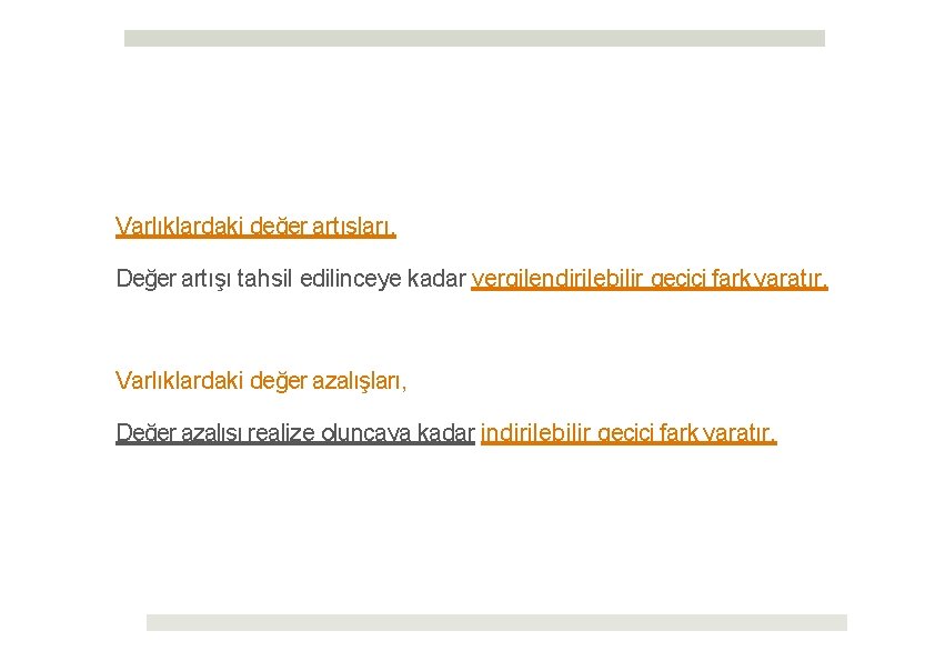 Varlıklardaki değer artışları, Değer artışı tahsil edilinceye kadar vergilendirilebilir geçici fark yaratır. Varlıklardaki değer
