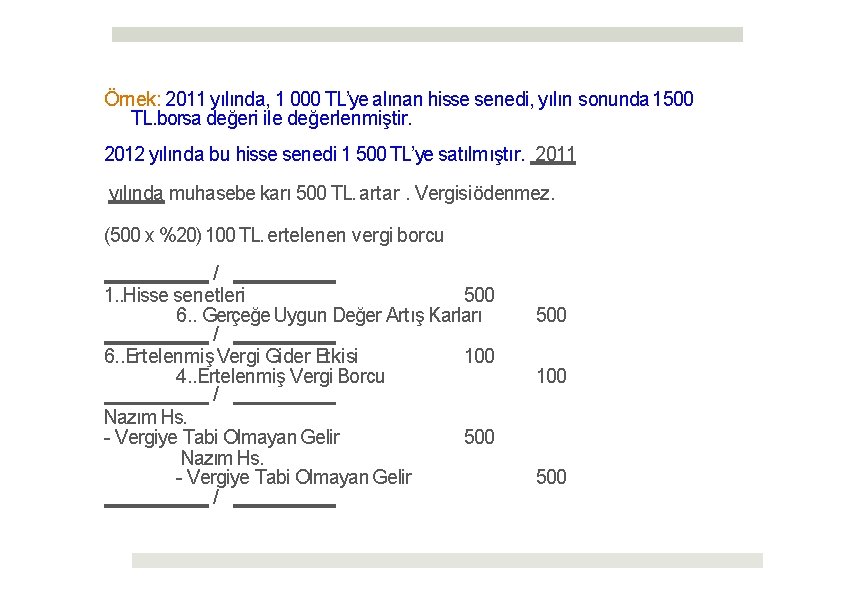 Örnek: 2011 yılında, 1 000 TL’ye alınan hisse senedi, yılın sonunda 1500 TL. borsa