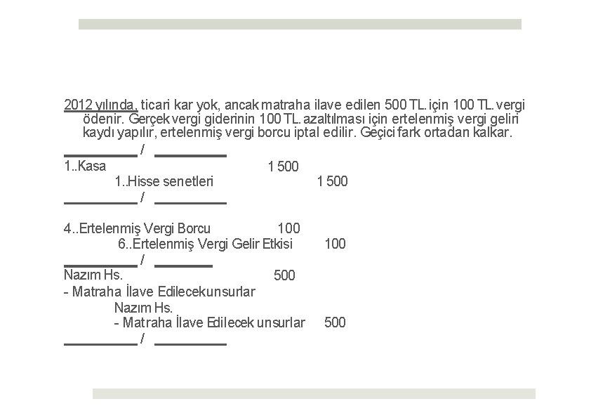 2012 yılında, ticari kar yok, ancak matraha ilave edilen 500 TL. için 100 TL.
