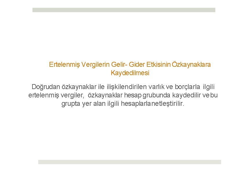 Ertelenmiş Vergilerin Gelir- Gider Etkisinin Özkaynaklara Kaydedilmesi Doğrudan özkaynaklar ile ilişkilendirilen varlık ve borçlarla
