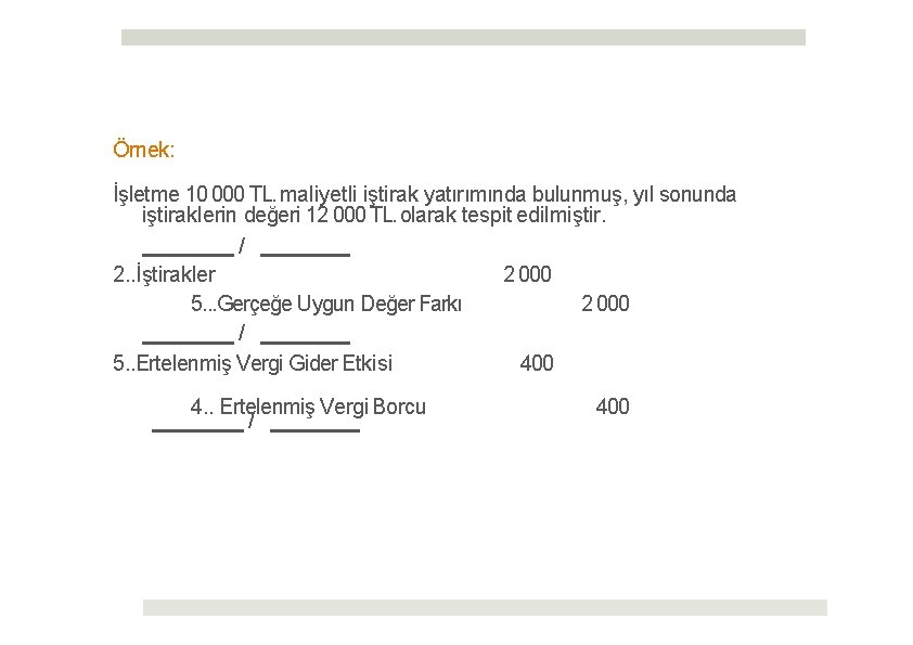 Örnek: İşletme 10 000 TL. maliyetli iştirak yatırımında bulunmuş, yıl sonunda iştiraklerin değeri 12