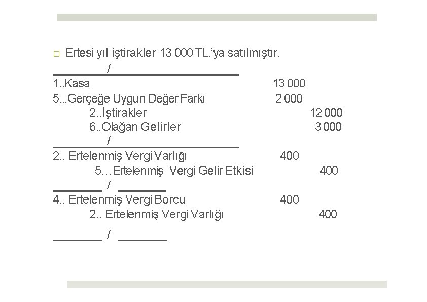 □ Ertesi yıl iştirakler 13 000 TL. ’ya satılmıştır. / 1. . Kasa 13