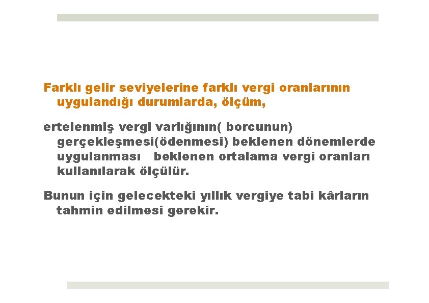 Farklı gelir seviyelerine farklı vergi oranlarının uygulandığı durumlarda, ölçüm, ertelenmiş vergi varlığının( borcunun) gerçekleşmesi(ödenmesi)