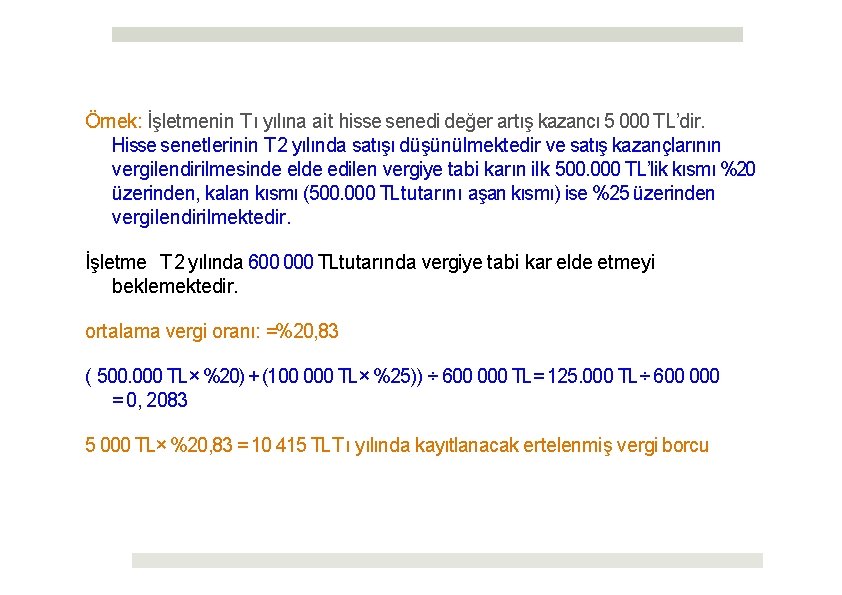 Örnek: İşletmenin T ı yılına ait hisse senedi değer artış kazancı 5 000 TL’dir.