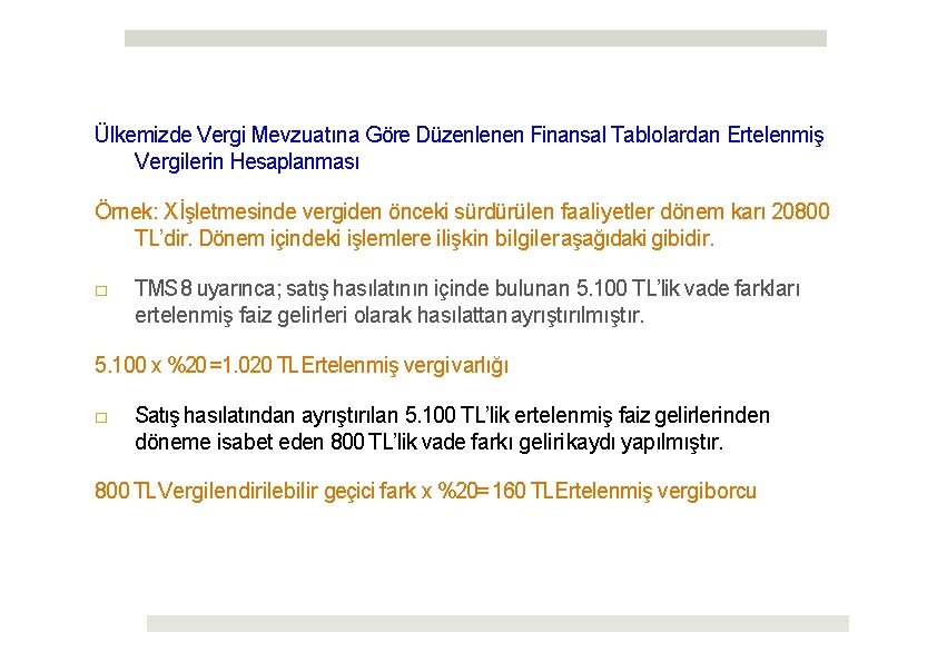 Ülkemizde Vergi Mevzuatına Göre Düzenlenen Finansal Tablolardan Ertelenmiş Vergilerin Hesaplanması Örnek: X İşletmesinde vergiden