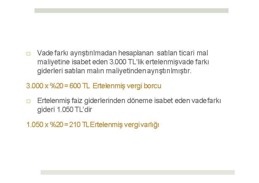 □ Vade farkı ayrıştırılmadan hesaplanan satılan ticari maliyetine isabet eden 3. 000 TL’lik ertelenmiş