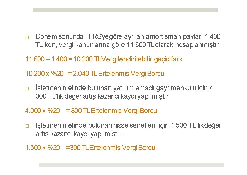 □ Dönem sonunda TFRS’ye göre ayrılan amortisman payları 1 400 TLiken, vergi kanunlarına göre