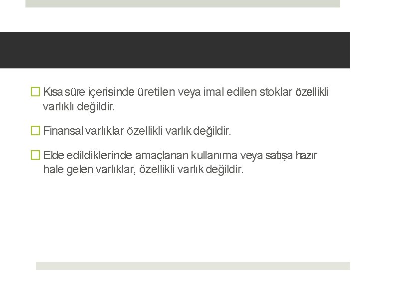� Kısa süre içerisinde üretilen veya imal edilen stoklar özellikli varlıklı değildir. � Finansal