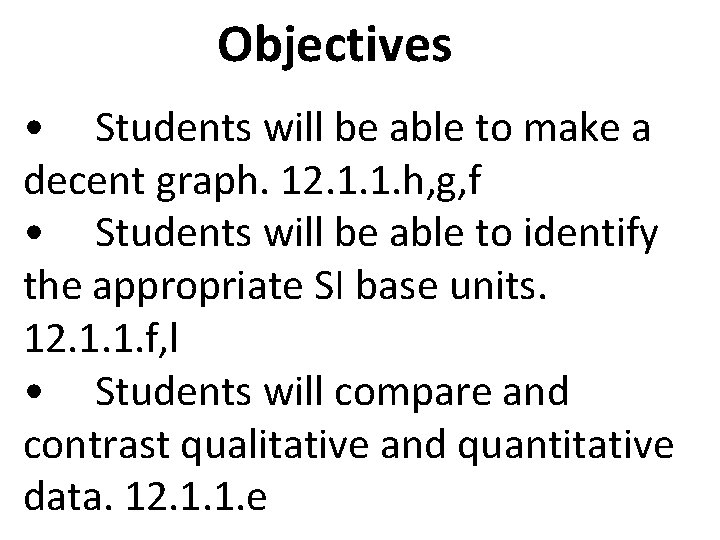 Objectives • Students will be able to make a decent graph. 12. 1. 1.