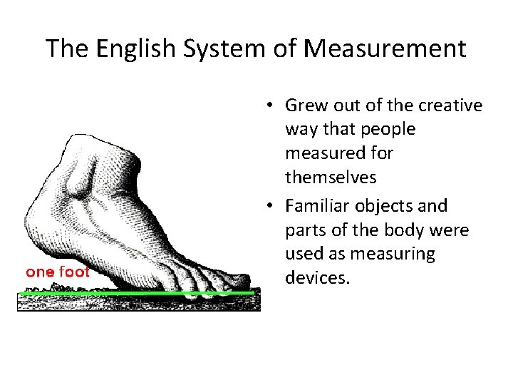 The English System of Measurement • Grew out of the creative way that people