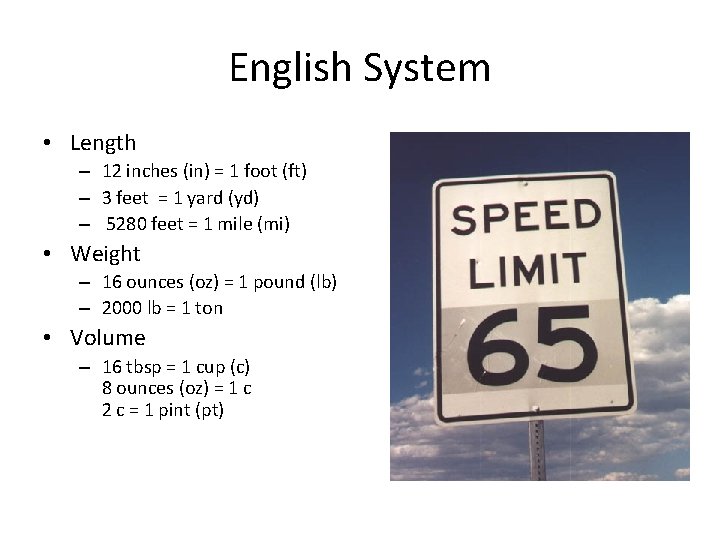English System • Length – 12 inches (in) = 1 foot (ft) – 3