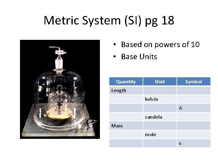 Metric System (SI) pg 18 • Based on powers of 10 • Base Units