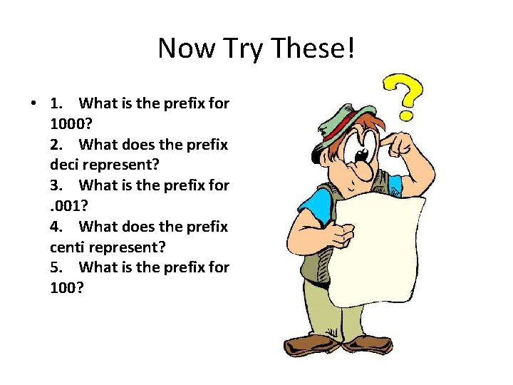 Now Try These! • 1. What is the prefix for 1000? 2. What does