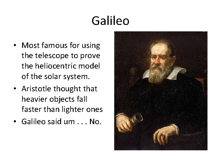 Galileo • Most famous for using the telescope to prove the heliocentric model of