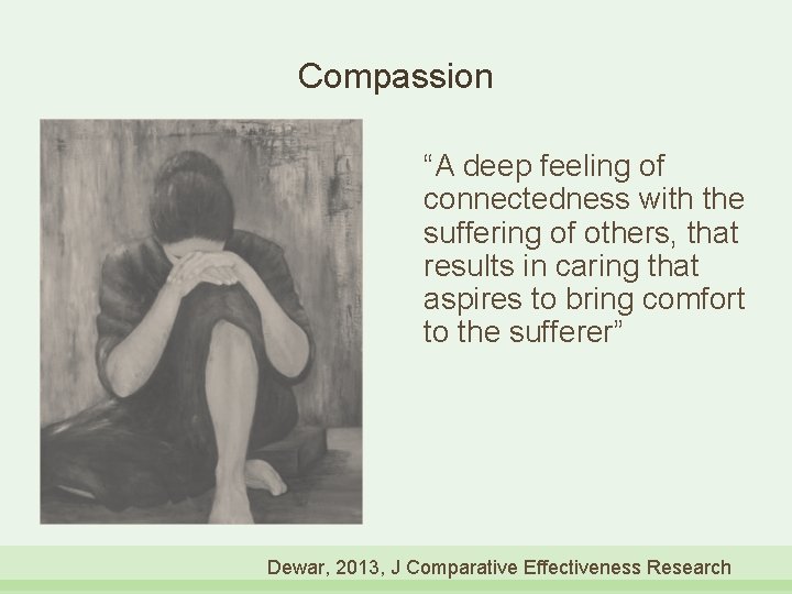 Compassion “A deep feeling of connectedness with the suffering of others, that results in
