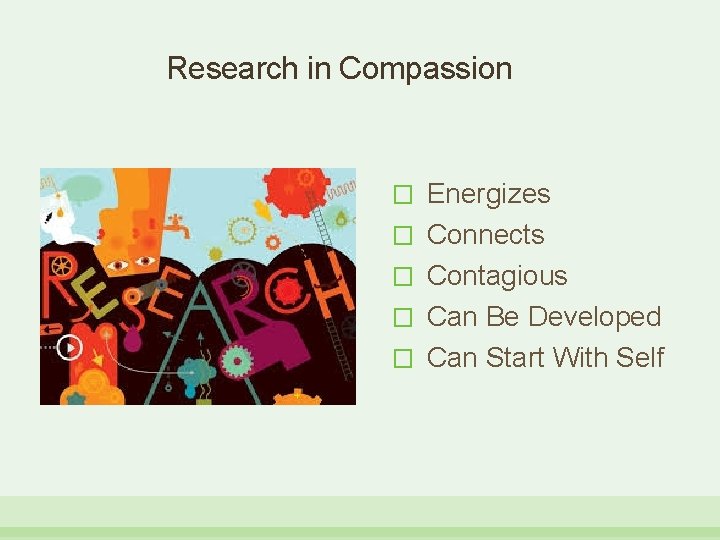 Research in Compassion � Energizes � Connects � Contagious � Can Be Developed �