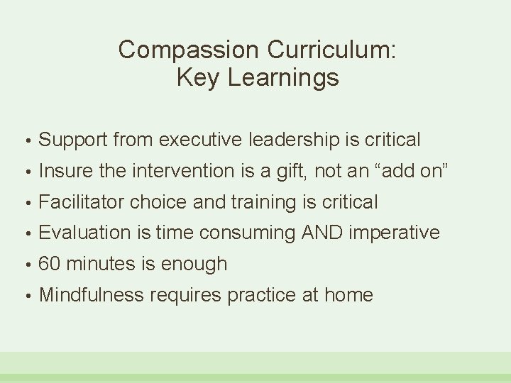 Compassion Curriculum: Key Learnings • Support from executive leadership is critical • Insure the