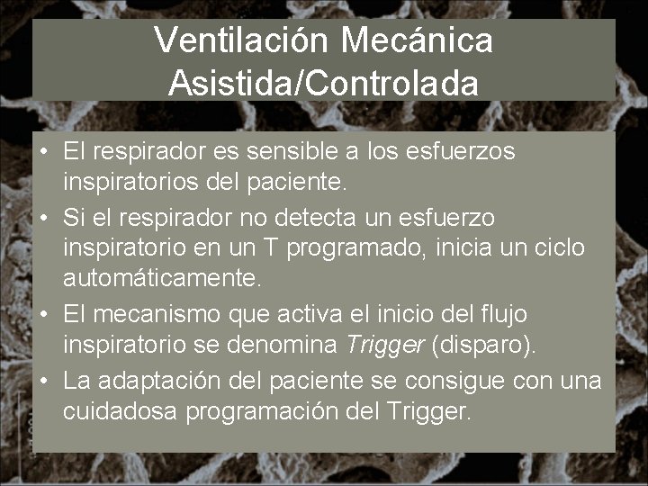 Ventilación Mecánica Asistida/Controlada • El respirador es sensible a los esfuerzos inspiratorios del paciente.
