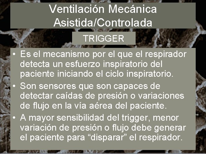 Ventilación Mecánica Asistida/Controlada TRIGGER • Es el mecanismo por el que el respirador detecta
