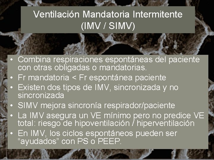 Ventilación Mandatoria Intermitente (IMV / SIMV) • Combina respiraciones espontáneas del paciente con otras