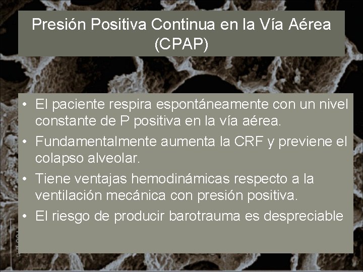 Presión Positiva Continua en la Vía Aérea (CPAP) • El paciente respira espontáneamente con