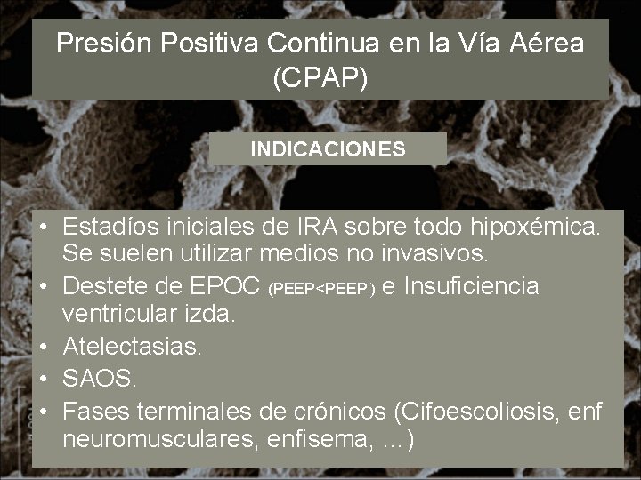 Presión Positiva Continua en la Vía Aérea (CPAP) INDICACIONES • Estadíos iniciales de IRA