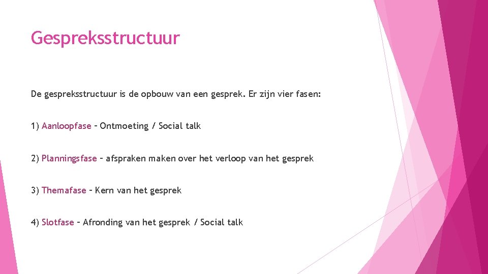 Gespreksstructuur De gespreksstructuur is de opbouw van een gesprek. Er zijn vier fasen: 1)