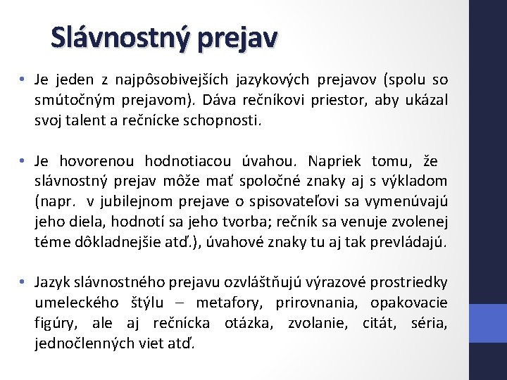 Slávnostný prejav • Je jeden z najpôsobivejších jazykových prejavov (spolu so smútočným prejavom). Dáva