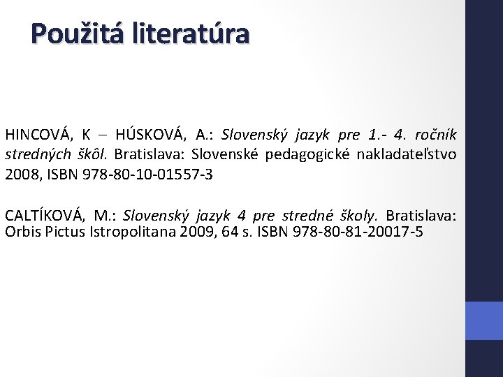 Použitá literatúra HINCOVÁ, K – HÚSKOVÁ, A. : Slovenský jazyk pre 1. - 4.