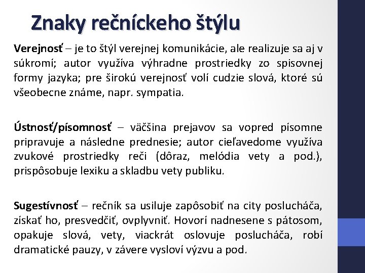 Znaky rečníckeho štýlu Verejnosť – je to štýl verejnej komunikácie, ale realizuje sa aj