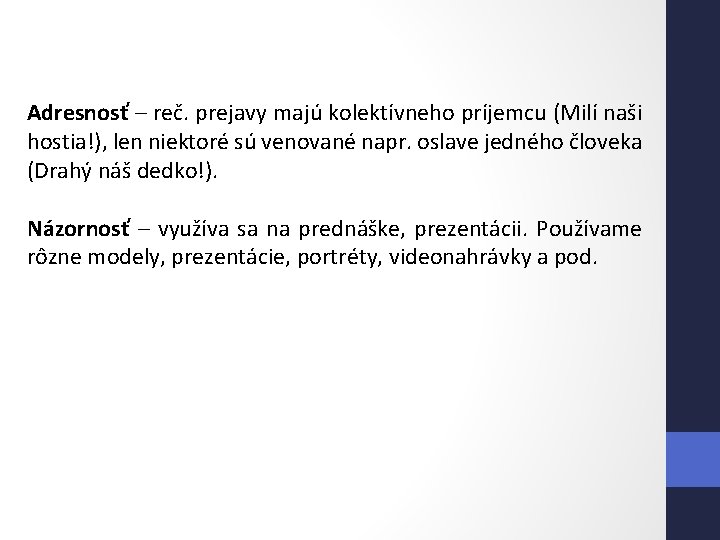 Adresnosť – reč. prejavy majú kolektívneho príjemcu (Milí naši hostia!), len niektoré sú venované