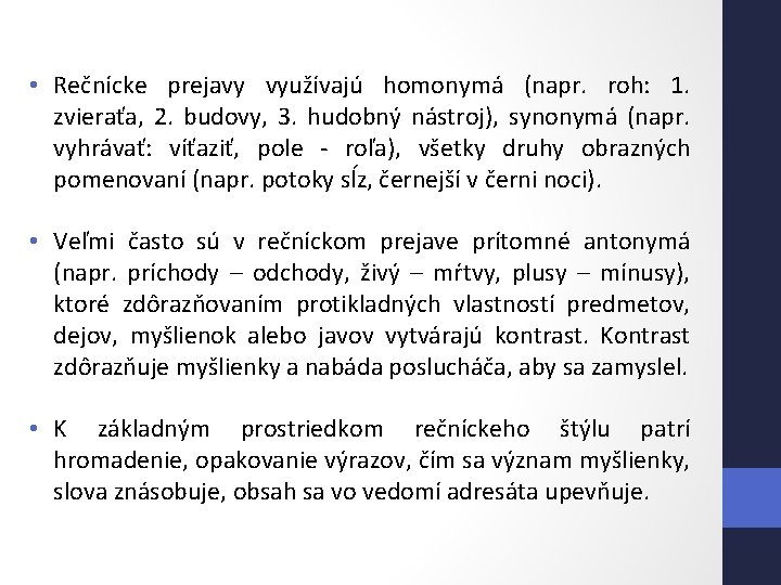  • Rečnícke prejavy využívajú homonymá (napr. roh: 1. zvieraťa, 2. budovy, 3. hudobný