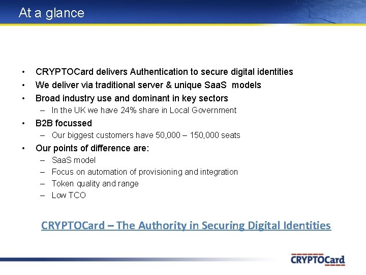 At a glance • • • CRYPTOCard delivers Authentication to secure digital identities We At a glance • • • CRYPTOCard delivers Authentication to secure digital identities We