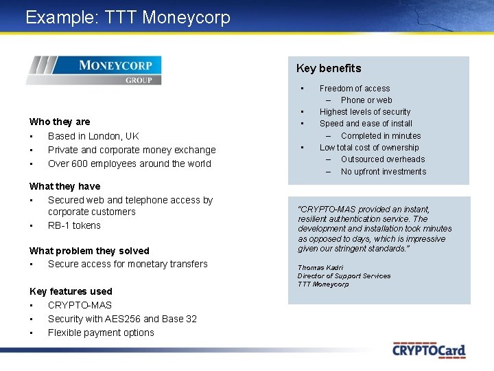 Example: TTT Moneycorp Key benefits • Who they are • Based in London, UK Example: TTT Moneycorp Key benefits • Who they are • Based in London, UK
