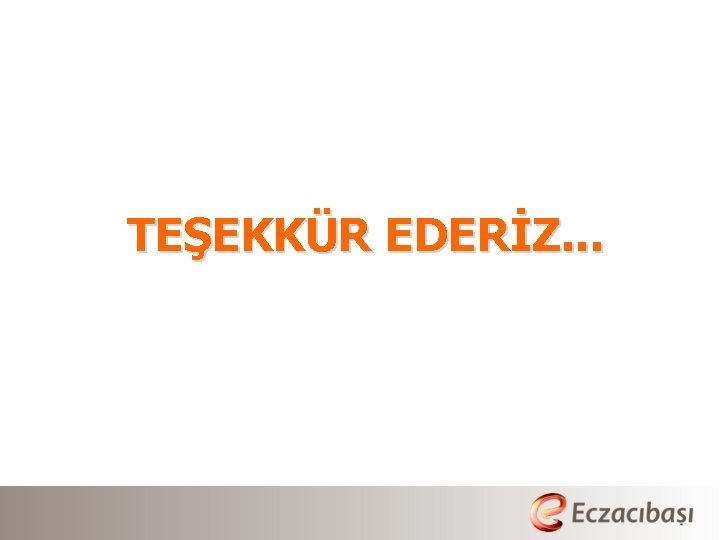 TEŞEKKÜR EDERİZ. . . 