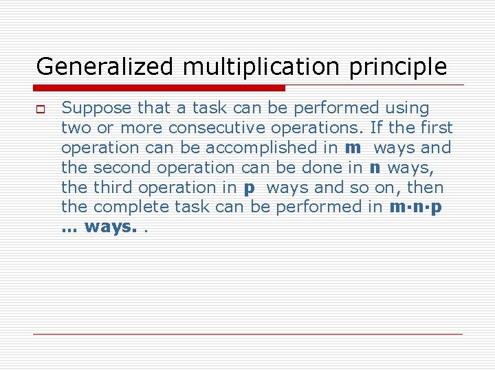 Generalized multiplication principle o Suppose that a task can be performed using two or