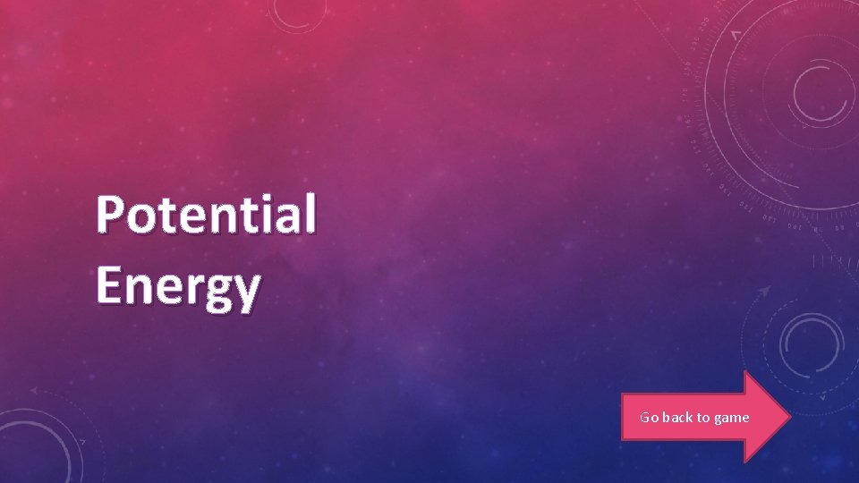 Potential Energy Go back to game 