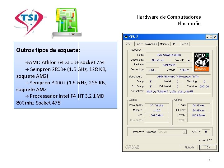 Hardware de Computadores Placa-mãe Outros tipos de soquete: AMD Athlon 64 3000+ socket 754