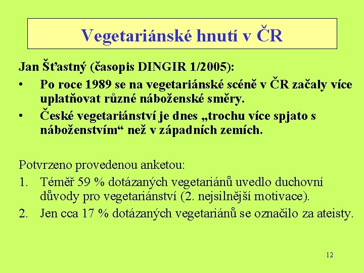 Vegetariánské hnutí v ČR Jan Šťastný (časopis DINGIR 1/2005): • Po roce 1989 se