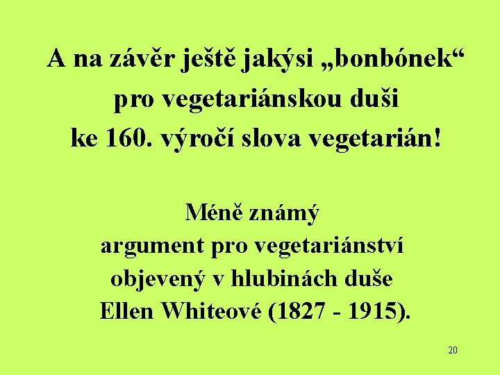 A na závěr ještě jakýsi „bonbónek“ pro vegetariánskou duši ke 160. výročí slova vegetarián!