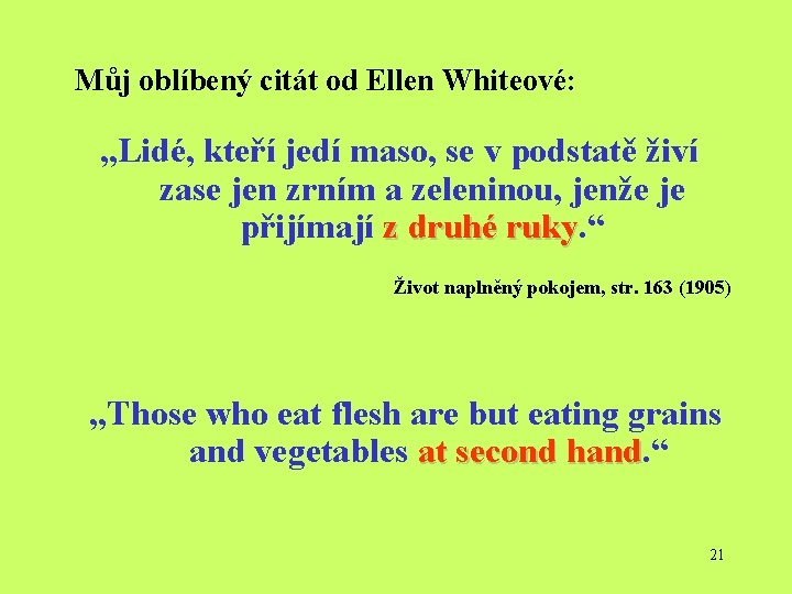 Můj oblíbený citát od Ellen Whiteové: „Lidé, kteří jedí maso, se v podstatě živí