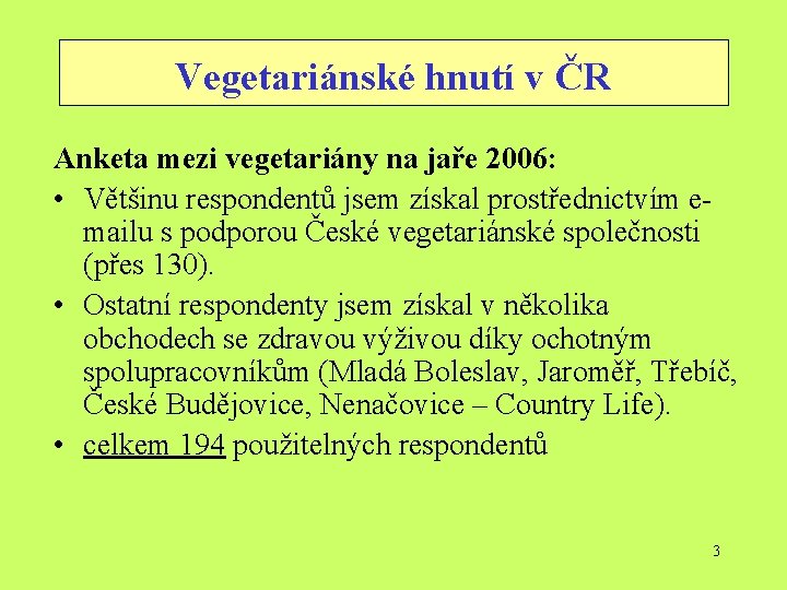 Vegetariánské hnutí v ČR Anketa mezi vegetariány na jaře 2006: • Většinu respondentů jsem