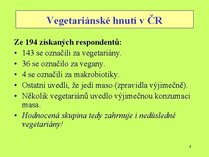 Vegetariánské hnutí v ČR Ze 194 získaných respondentů: • 143 se označili za vegetariány.