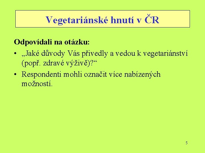 Vegetariánské hnutí v ČR Odpovídali na otázku: • „Jaké důvody Vás přivedly a vedou