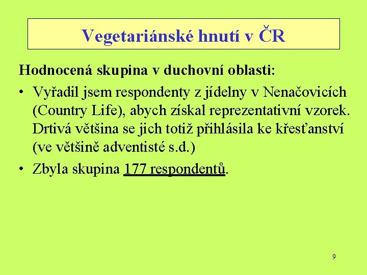 Vegetariánské hnutí v ČR Hodnocená skupina v duchovní oblasti: • Vyřadil jsem respondenty z