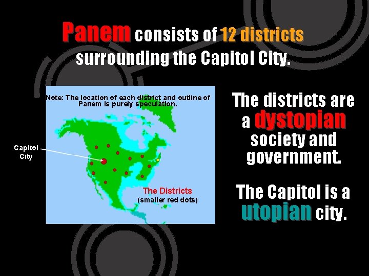Panem consists of 12 districts surrounding the Capitol City. Note: The location of each