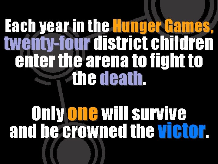 Each year in the Hunger Games, twenty-four district children enter the arena to fight