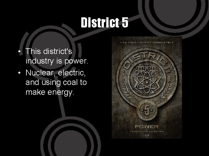 District 5 • This district's industry is power. • Nuclear, electric, and using coal