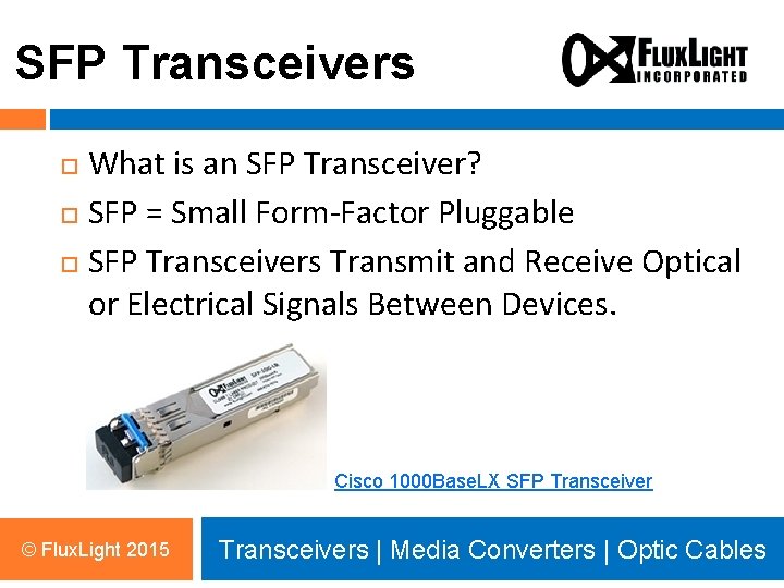 SFP Transceivers What is an SFP Transceiver? SFP = Small Form-Factor Pluggable SFP Transceivers