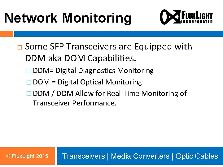 Network Monitoring Some SFP Transceivers are Equipped with DDM aka DOM Capabilities. � DDM=